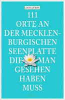 111 Orte an der Mecklenburgischen Seenplatte, die man gesehen haben muss