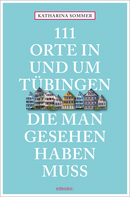 111 Orte in und um Tübingen, die man gesehen haben muss