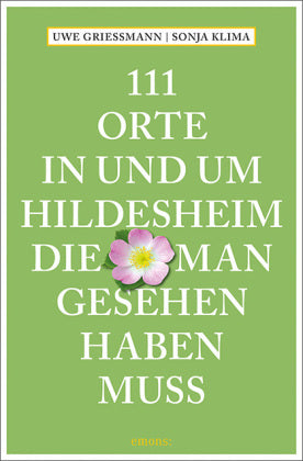 111 Orte in und um Hildesheim, die man gesehen haben muss